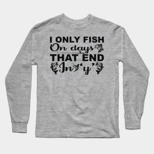 i only fish on days that end in y Long Sleeve T-Shirt